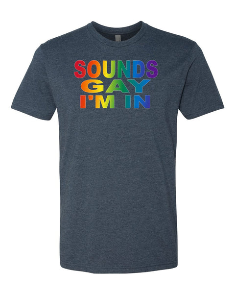 Sounds Gay I'm In T-shirt